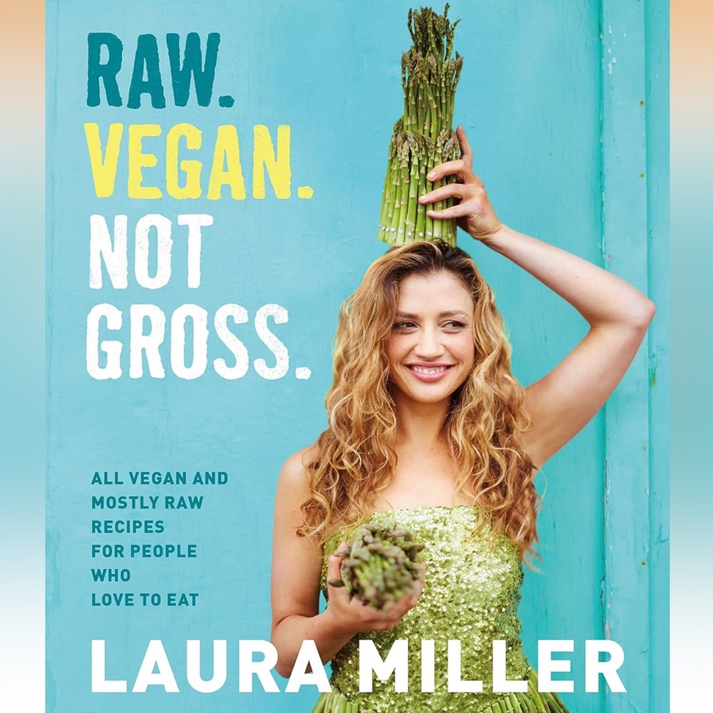 Raw Vegan Not Gross Cookbook - Laura Miller